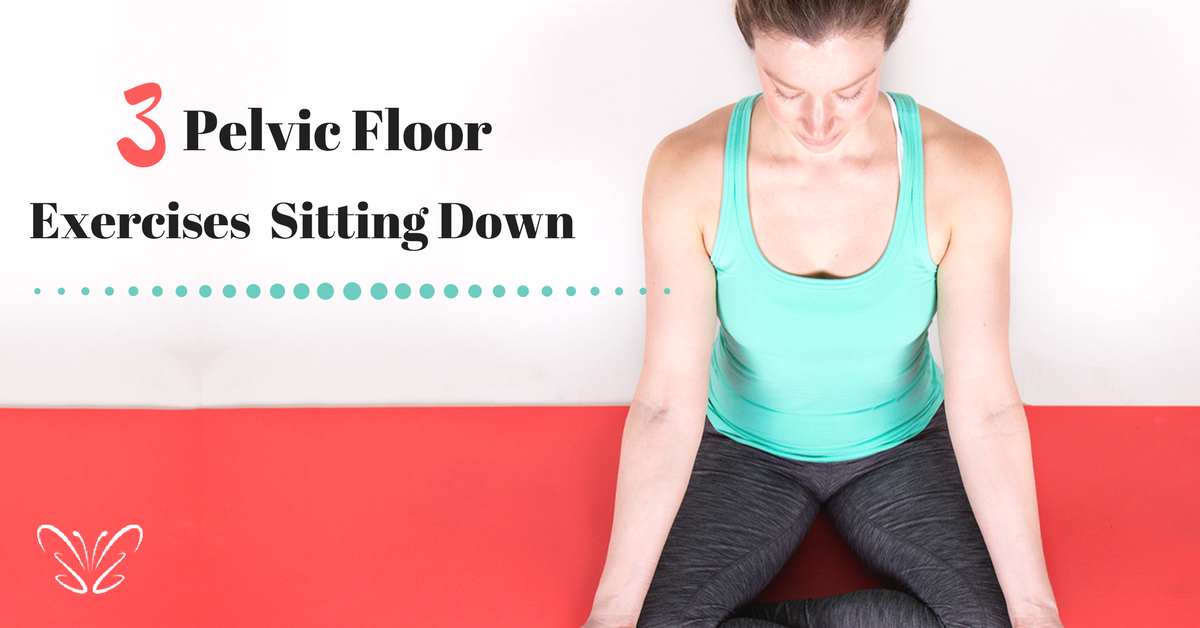 3 Pelvic Floor Exercises Sitting Down