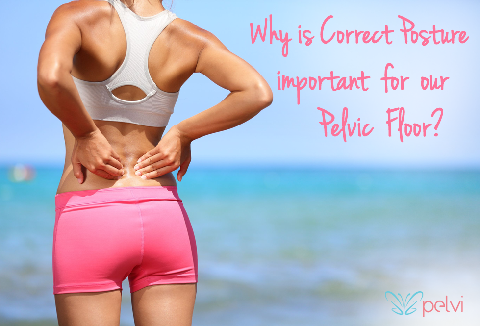 Poor posture can cause or worsen pelvic floor problems